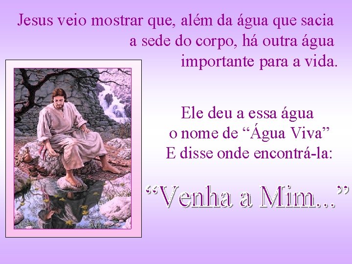Jesus veio mostrar que, além da água que sacia a sede do corpo, há