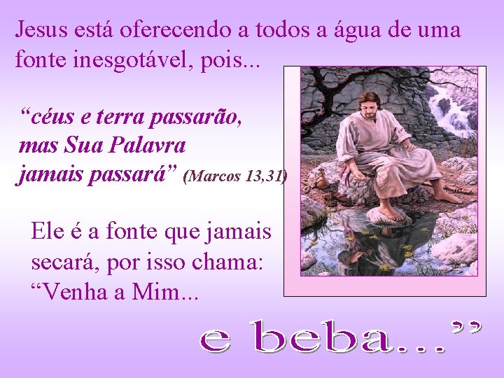 Jesus está oferecendo a todos a água de uma fonte inesgotável, pois. . .