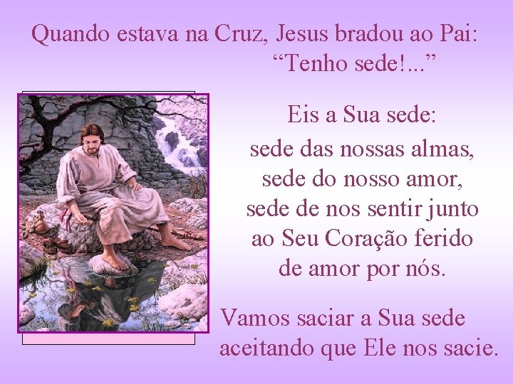 Quando estava na Cruz, Jesus bradou ao Pai: “Tenho sede!. . . ” Eis