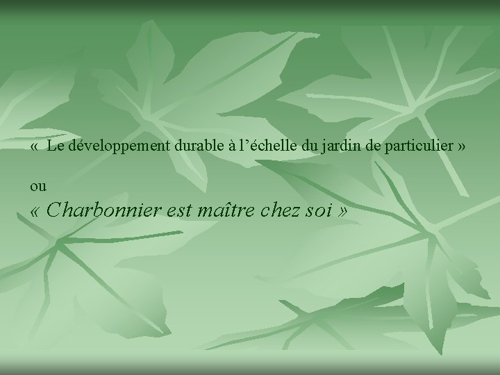  « Le développement durable à l’échelle du jardin de particulier » ou «