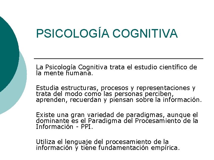 PSICOLOGÍA COGNITIVA La Psicología Cognitiva trata el estudio científico de la mente humana. Estudia