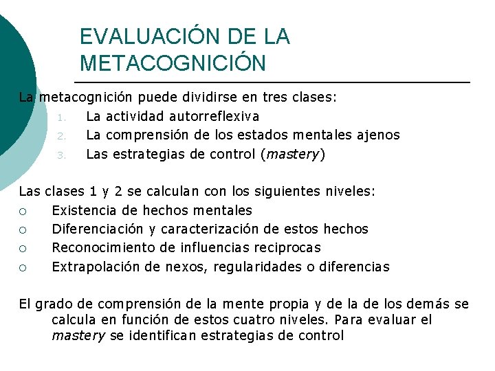 EVALUACIÓN DE LA METACOGNICIÓN La metacognición puede dividirse en tres clases: 1. La actividad