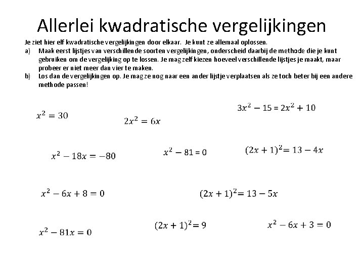 Allerlei kwadratische vergelijkingen Je ziet hier elf kwadratische vergelijkingen door elkaar. Je kunt ze