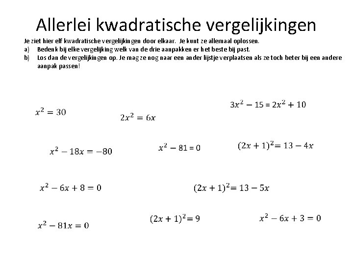 Allerlei kwadratische vergelijkingen Je ziet hier elf kwadratische vergelijkingen door elkaar. Je kunt ze