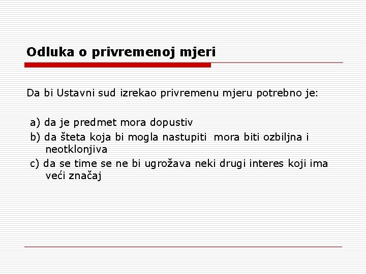 Odluka o privremenoj mjeri Da bi Ustavni sud izrekao privremenu mjeru potrebno je: a)