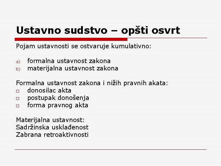 Ustavno sudstvo – opšti osvrt Pojam ustavnosti se ostvaruje kumulativno: a) b) formalna ustavnost