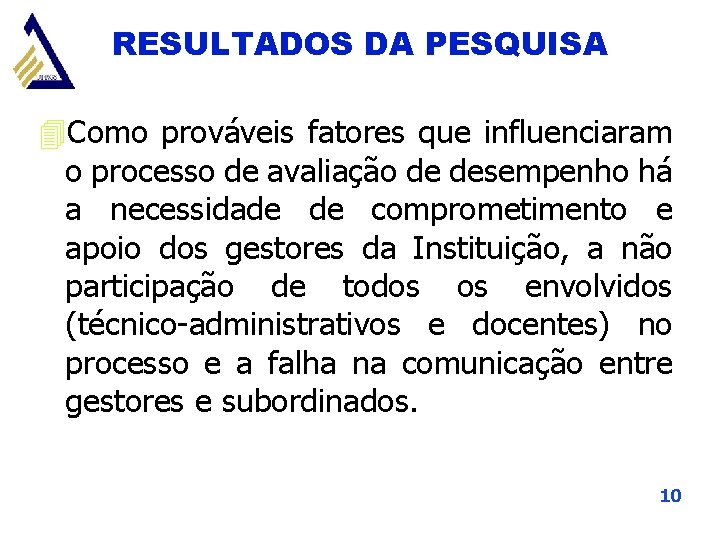 RESULTADOS DA PESQUISA 4 Como prováveis fatores que influenciaram o processo de avaliação de