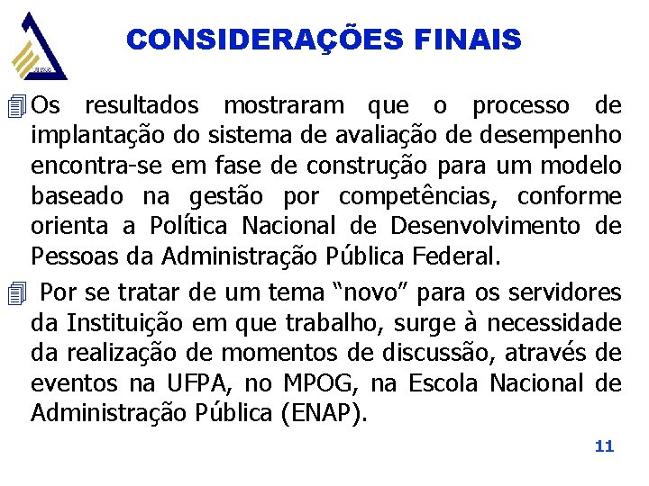 CONSIDERAÇÕES FINAIS 4 Os resultados mostraram que o processo de implantação do sistema de