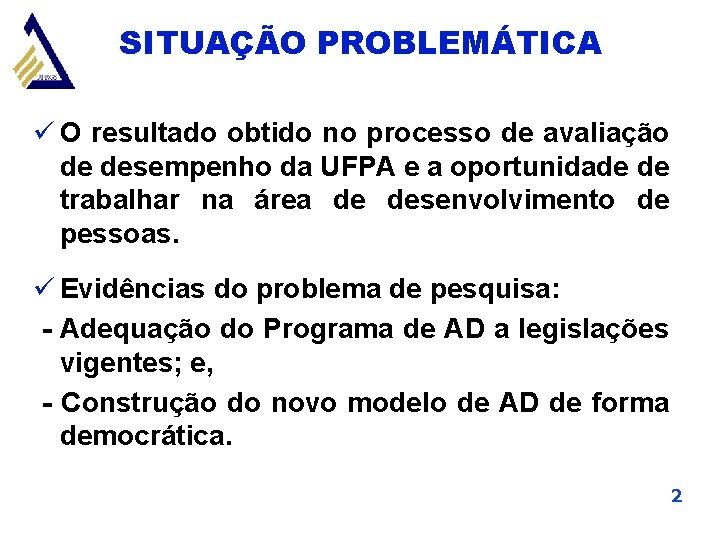 SITUAÇÃO PROBLEMÁTICA ü O resultado obtido no processo de avaliação de desempenho da UFPA