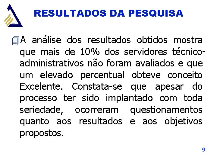 RESULTADOS DA PESQUISA 4 A análise dos resultados obtidos mostra que mais de 10%