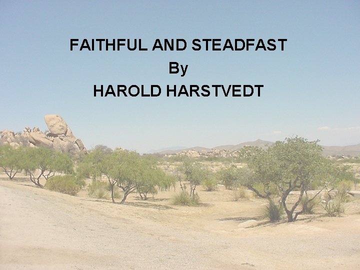 FAITHFUL AND STEADFAST By HAROLD HARSTVEDT 