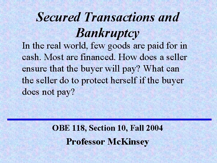 Secured Transactions and Bankruptcy In the real world, few goods are paid for in