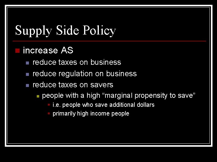 Supply Side Policy n increase AS n n n reduce taxes on business reduce