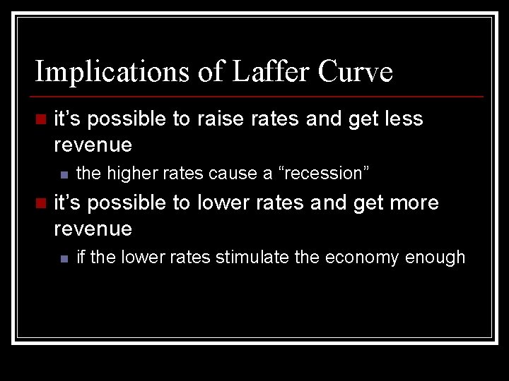 Implications of Laffer Curve n it’s possible to raise rates and get less revenue