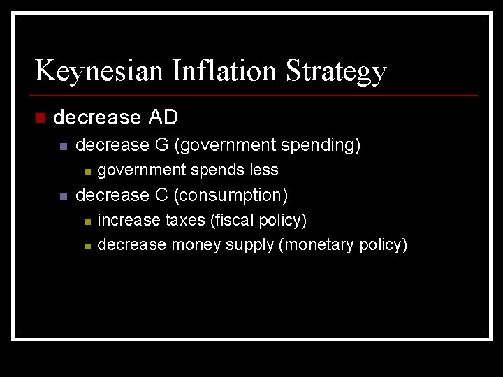 Keynesian Inflation Strategy n decrease AD n decrease G (government spending) n n government