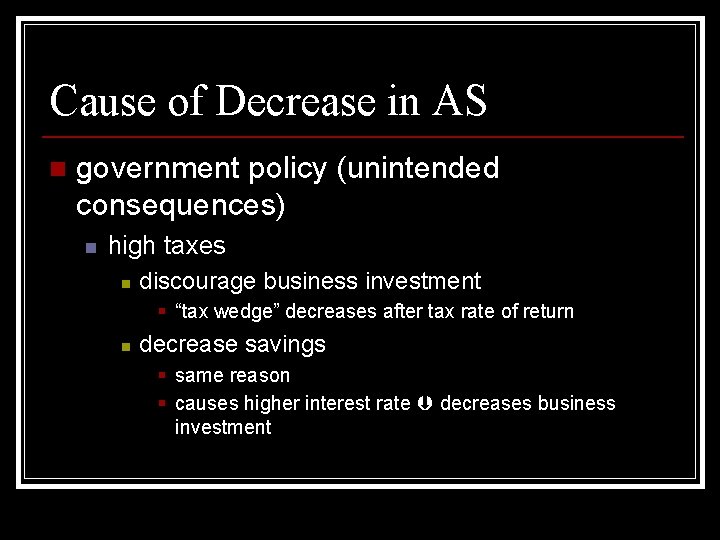 Cause of Decrease in AS n government policy (unintended consequences) n high taxes n