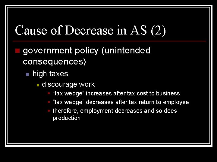 Cause of Decrease in AS (2) n government policy (unintended consequences) n high taxes