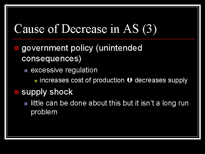 Cause of Decrease in AS (3) n government policy (unintended consequences) n excessive regulation