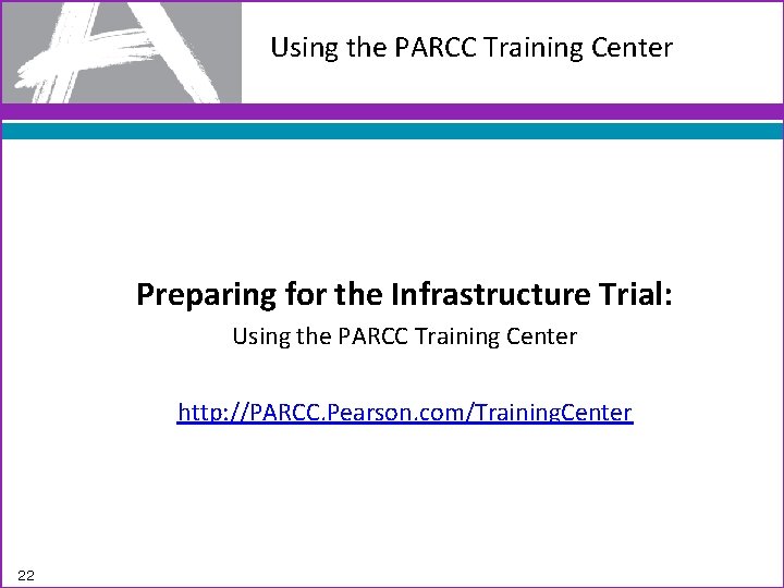 Using the PARCC Training Center Preparing for the Infrastructure Trial: Using the PARCC Training