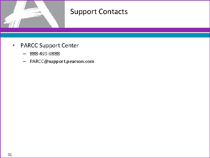 Support Contacts • PARCC Support Center – 888 -493 -9888 – PARCC@support. pearson. com