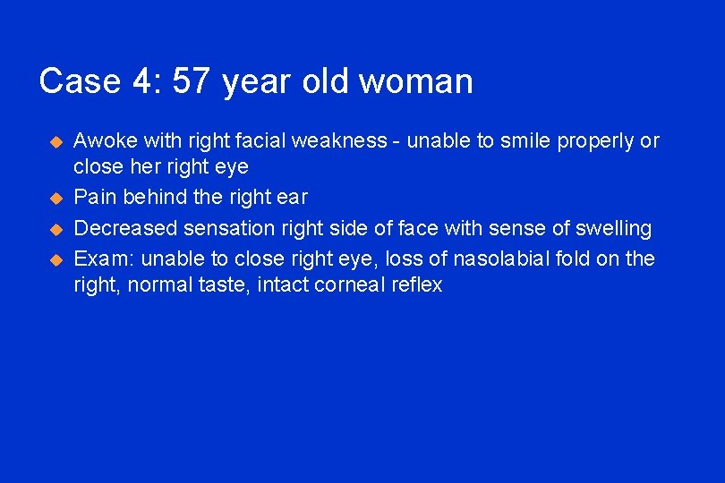 Case 4: 57 year old woman u u Awoke with right facial weakness -