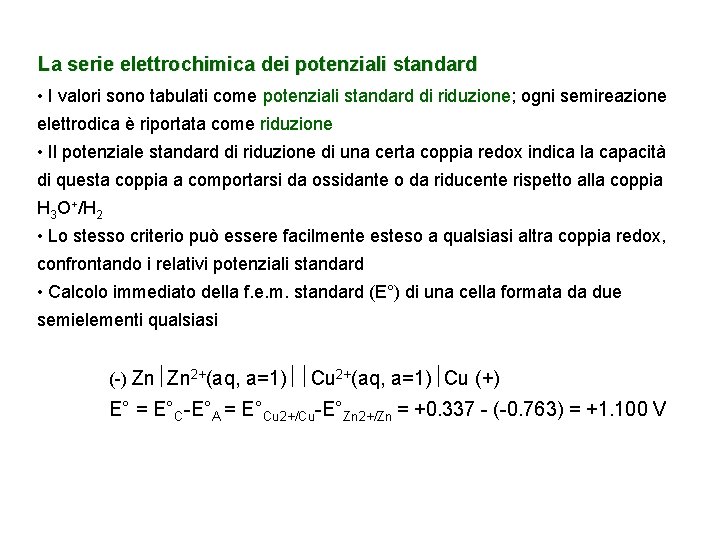 La serie elettrochimica dei potenziali standard • I valori sono tabulati come potenziali standard