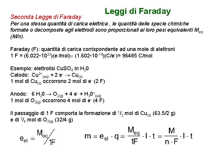 Seconda Legge di Faraday Leggi di Faraday Per una stessa quantità di carica elettrica