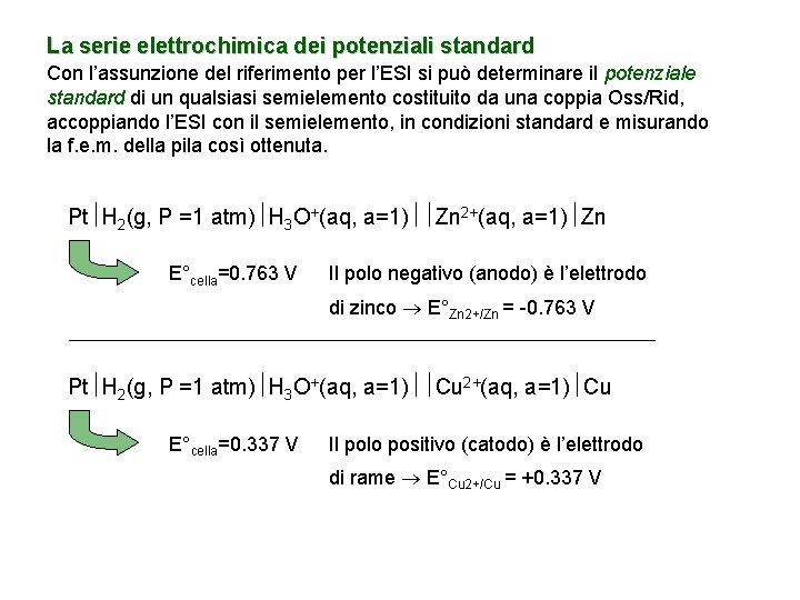 La serie elettrochimica dei potenziali standard Con l’assunzione del riferimento per l’ESI si può