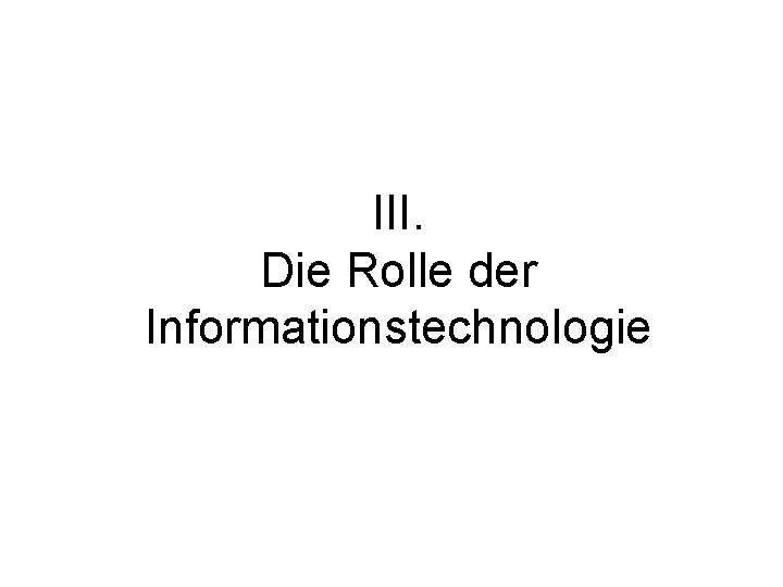 III. Die Rolle der Informationstechnologie 