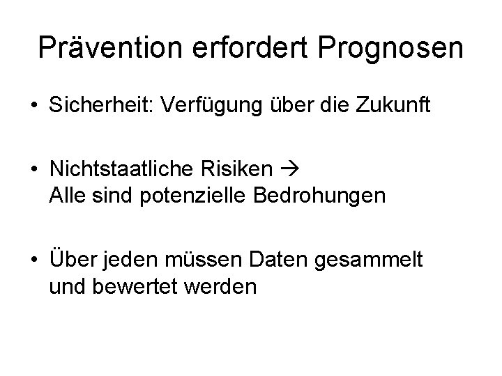 Prävention erfordert Prognosen • Sicherheit: Verfügung über die Zukunft • Nichtstaatliche Risiken Alle sind