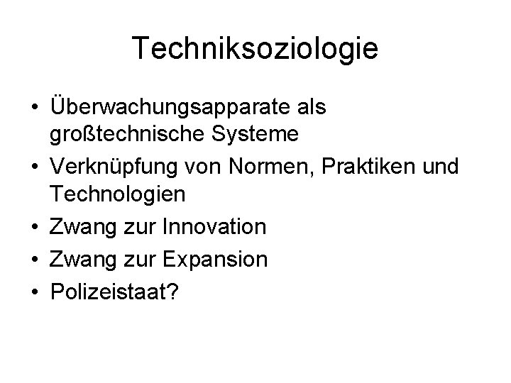 Techniksoziologie • Überwachungsapparate als großtechnische Systeme • Verknüpfung von Normen, Praktiken und Technologien •