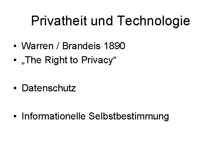 Privatheit und Technologie • Warren / Brandeis 1890 • „The Right to Privacy“ •