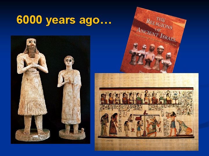 6000 years ago… 