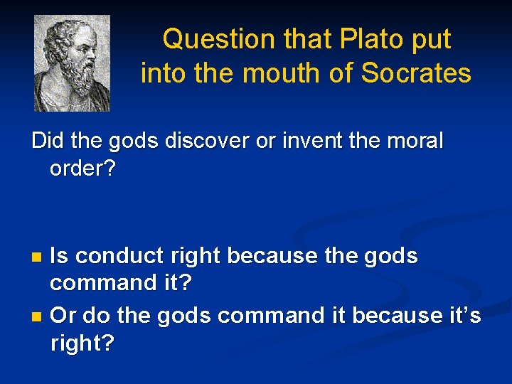 Question that Plato put into the mouth of Socrates Did the gods discover or