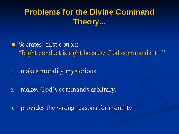 Problems for the Divine Command Theory. . . n Socrates’ first option: “Right conduct