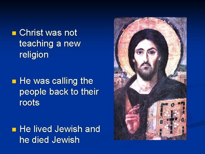 n Christ was not teaching a new religion n He was calling the people