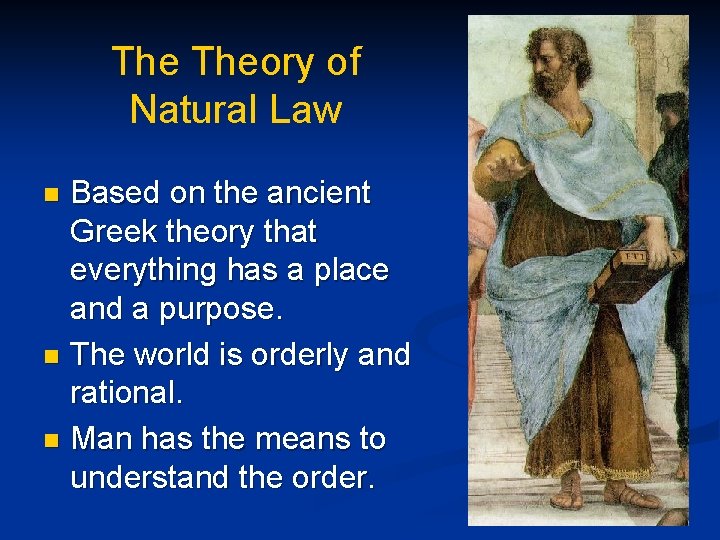 The Theory of Natural Law Based on the ancient Greek theory that everything has