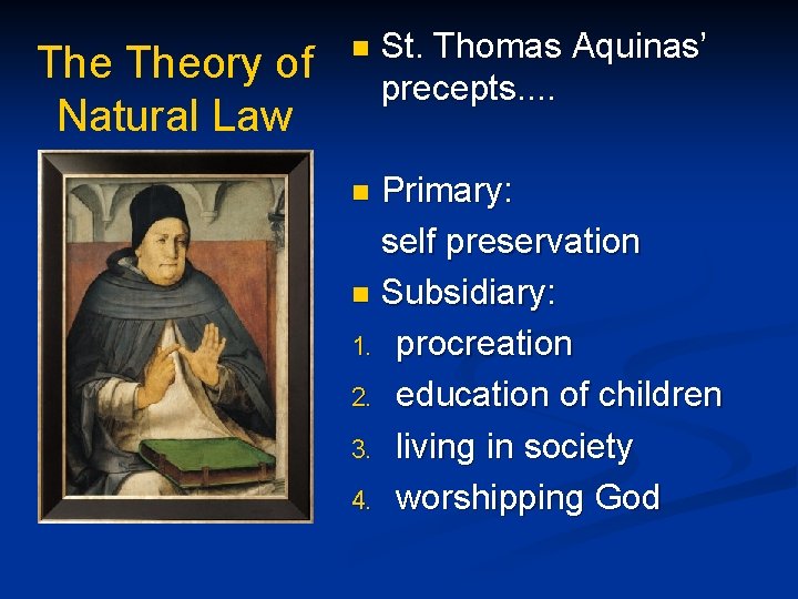 The Theory of Natural Law n St. Thomas Aquinas’ precepts. . Primary: self preservation