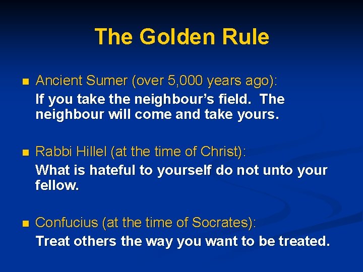 The Golden Rule n Ancient Sumer (over 5, 000 years ago): If you take