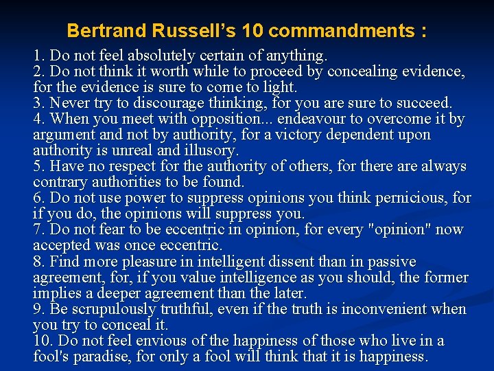 Bertrand Russell’s 10 commandments : 1. Do not feel absolutely certain of anything. 2.