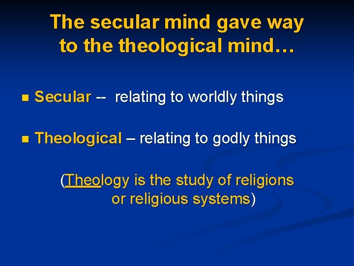 The secular mind gave way to theological mind… n Secular -- relating to worldly