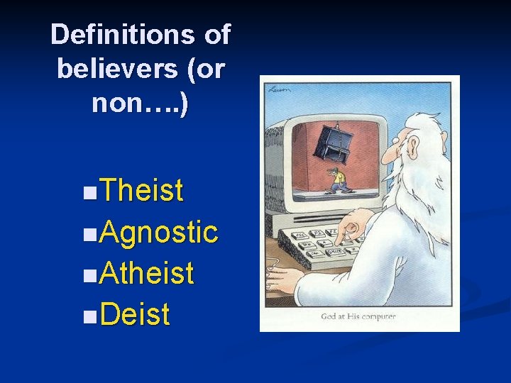 Definitions of believers (or non…. ) n. Theist n. Agnostic n. Atheist n. Deist