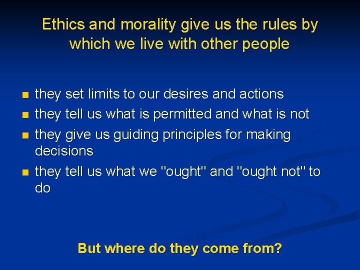 Ethics and morality give us the rules by which we live with other people