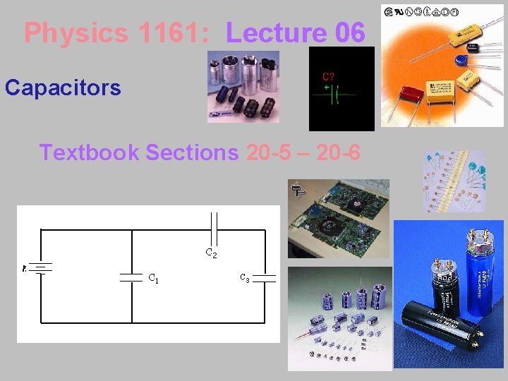 Physics 1161: Lecture 06 Capacitors Textbook Sections 20 -5 – 20 -6 