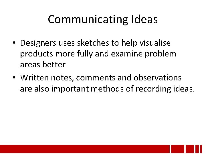 Communicating Ideas Design ideas can be communicated in