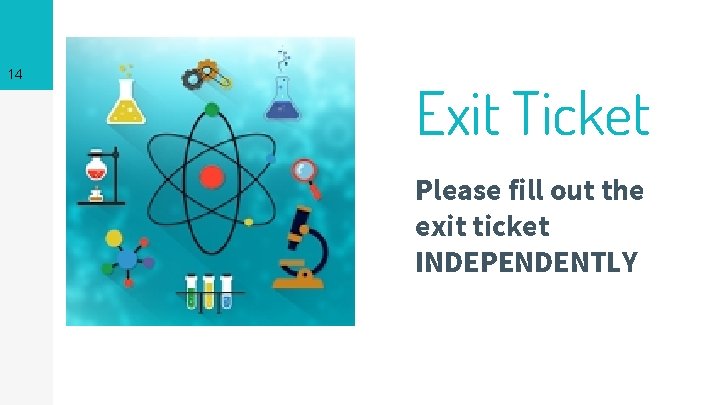 14 Exit Ticket Please fill out the exit ticket INDEPENDENTLY 