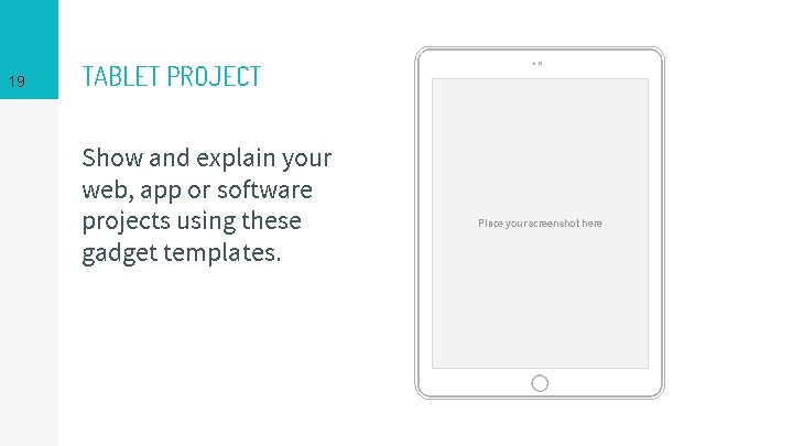 19 TABLET PROJECT Show and explain your web, app or software projects using these