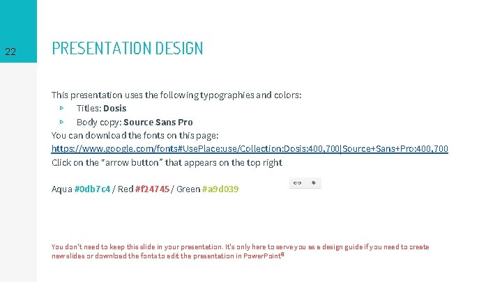 22 PRESENTATION DESIGN This presentation uses the following typographies and colors: ▹ Titles: Dosis