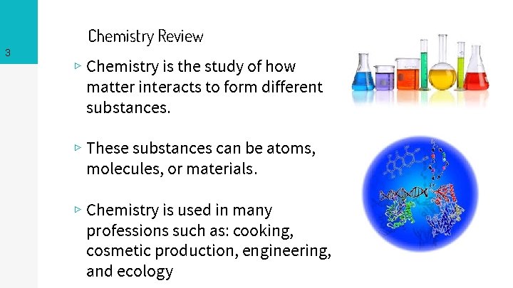 Chemistry Review 3 ▹ Chemistry is the study of how matter interacts to form
