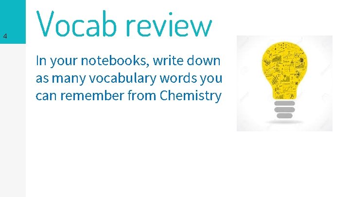 4 Vocab review In your notebooks, write down as many vocabulary words you can